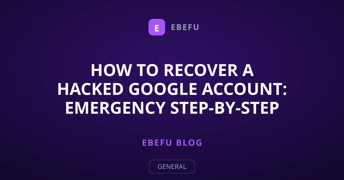 How to Recover a Hacked Google Account: Emergency Step-by-Step Guide